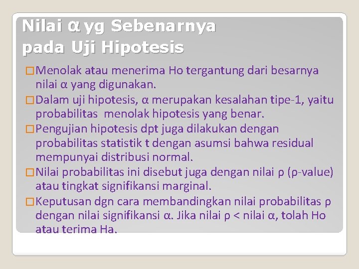 Nilai α yg Sebenarnya pada Uji Hipotesis �Menolak atau menerima Ho tergantung dari besarnya