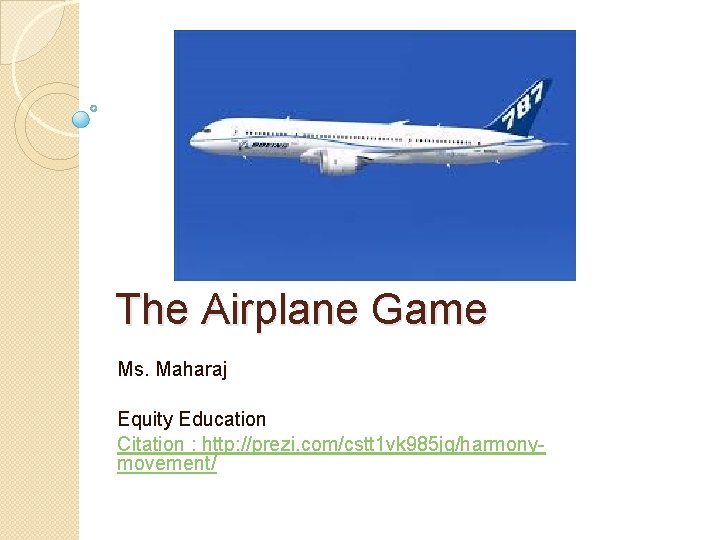 The Airplane Game Ms. Maharaj Equity Education Citation : http: //prezi. com/cstt 1 vk