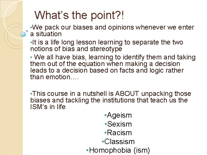 What’s the point? ! • We pack our biases and opinions whenever we enter
