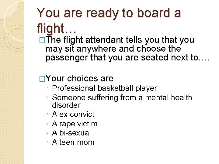 You are ready to board a flight… �The flight attendant tells you that you