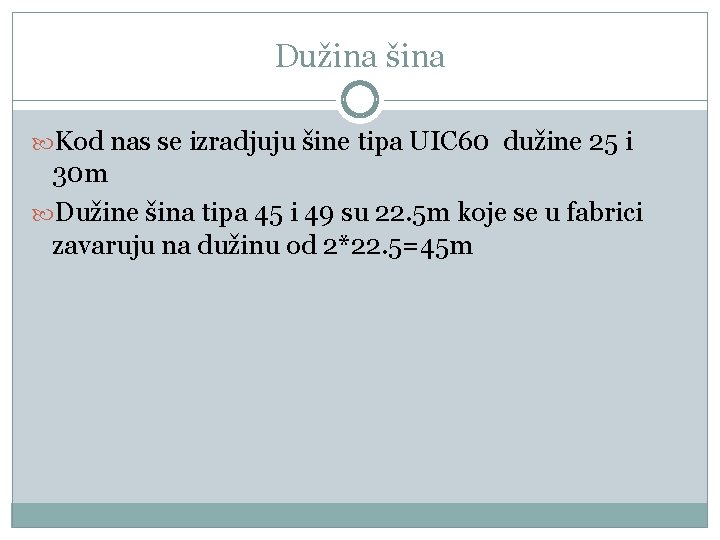 Dužina šina Kod nas se izradjuju šine tipa UIC 60 dužine 25 i 30