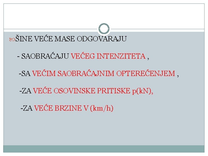  ŠINE VEĆE MASE ODGOVARAJU - SAOBRAĆAJU VEĆEG INTENZITETA , -SA VEĆIM SAOBRAĆAJNIM OPTEREĆENJEM