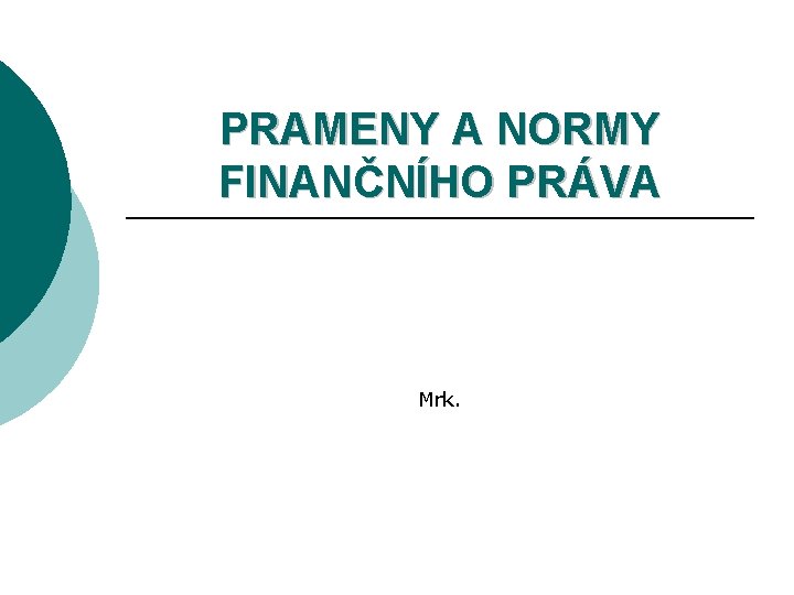 PRAMENY A NORMY FINANČNÍHO PRÁVA Mrk. 