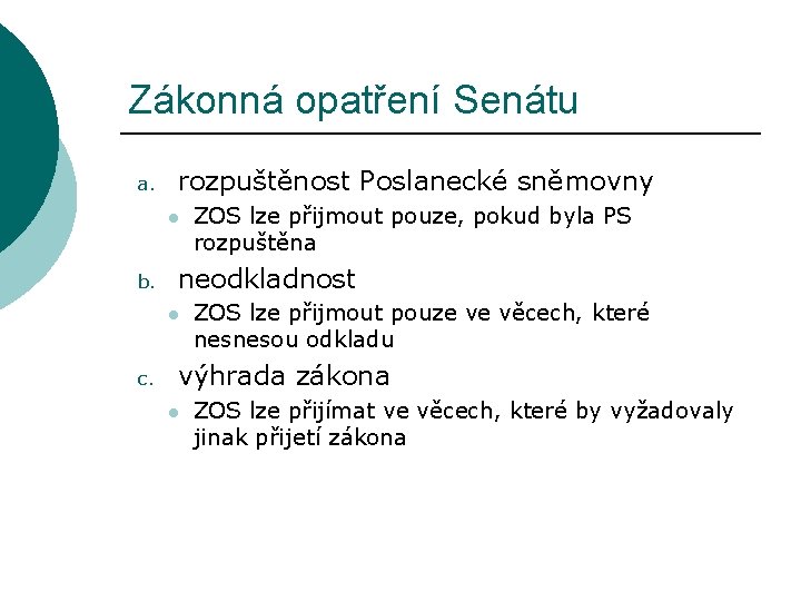 Zákonná opatření Senátu a. rozpuštěnost Poslanecké sněmovny l b. neodkladnost l c. ZOS lze