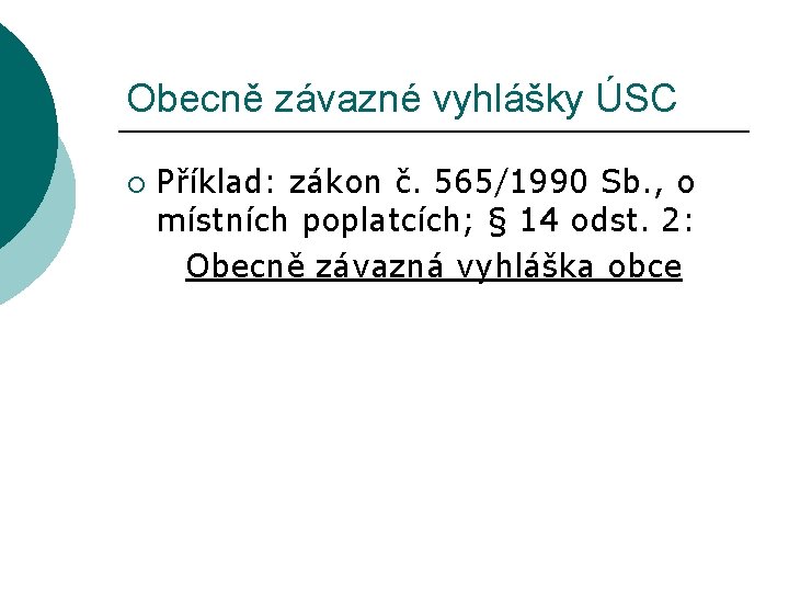 Obecně závazné vyhlášky ÚSC ¡ Příklad: zákon č. 565/1990 Sb. , o místních poplatcích;