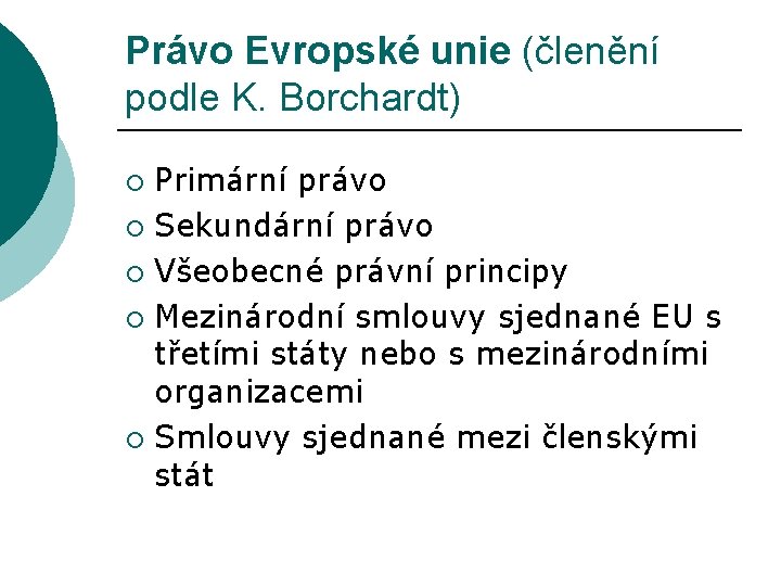 Právo Evropské unie (členění podle K. Borchardt) Primární právo ¡ Sekundární právo ¡ Všeobecné