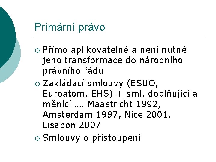 Primární právo Přímo aplikovatelné a není nutné jeho transformace do národního právního řádu ¡