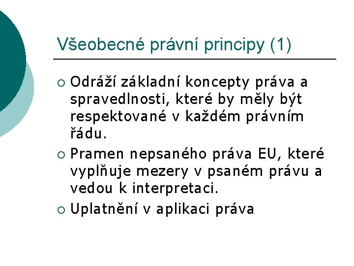 Všeobecné právní principy (1) Odráží základní koncepty práva a spravedlnosti, které by měly být