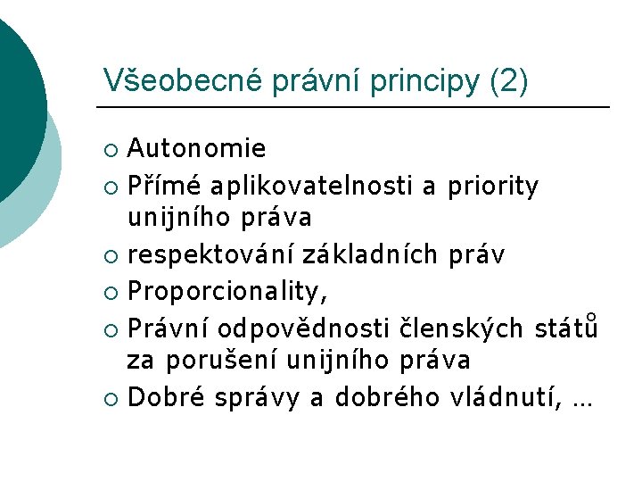 Všeobecné právní principy (2) Autonomie ¡ Přímé aplikovatelnosti a priority unijního práva ¡ respektování