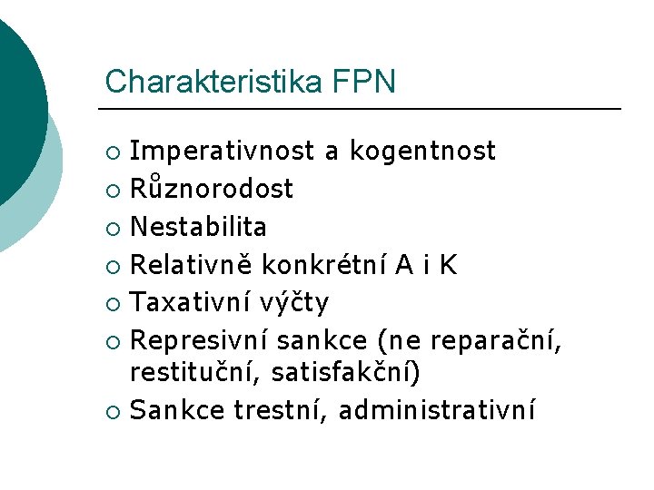 Charakteristika FPN Imperativnost a kogentnost ¡ Různorodost ¡ Nestabilita ¡ Relativně konkrétní A i