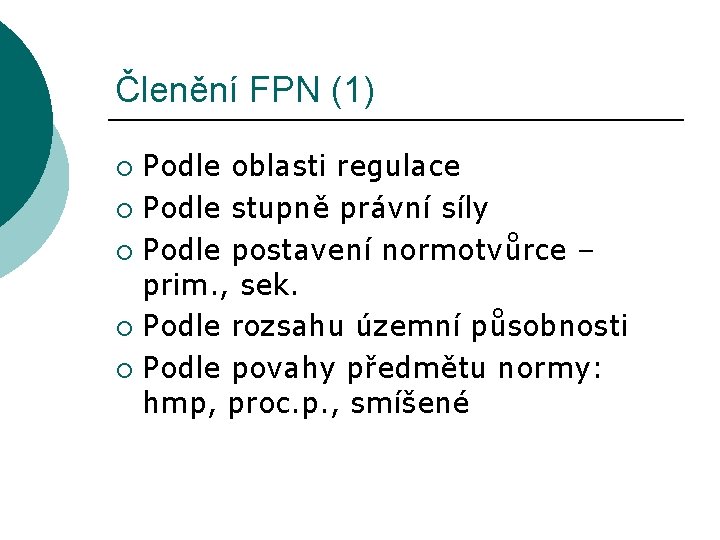 Členění FPN (1) Podle oblasti regulace ¡ Podle stupně právní síly ¡ Podle postavení