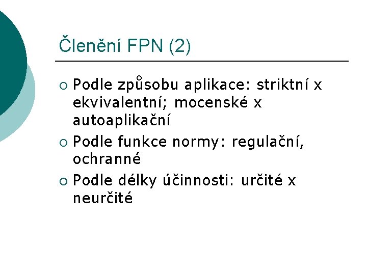 Členění FPN (2) Podle způsobu aplikace: striktní x ekvivalentní; mocenské x autoaplikační ¡ Podle