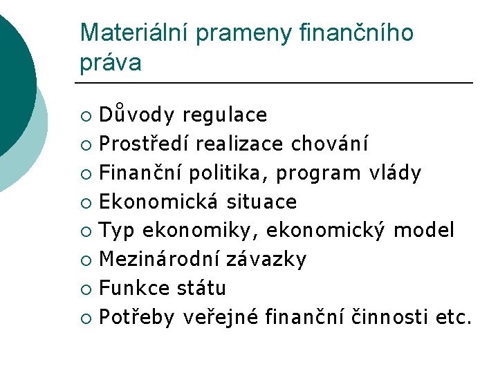 Materiální prameny finančního práva Důvody regulace ¡ Prostředí realizace chování ¡ Finanční politika, program