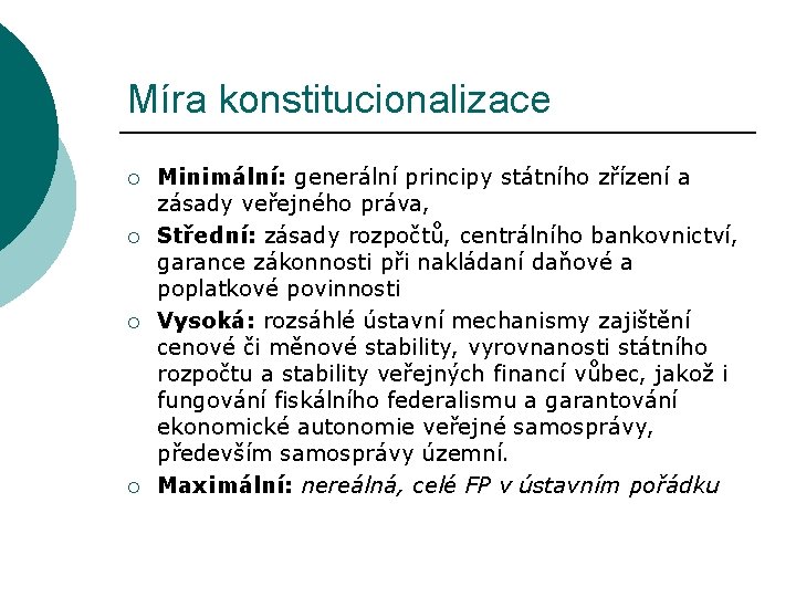 Míra konstitucionalizace ¡ ¡ Minimální: generální principy státního zřízení a zásady veřejného práva, Střední: