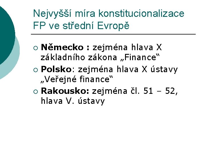 Nejvyšší míra konstitucionalizace FP ve střední Evropě Německo : zejména hlava X základního zákona