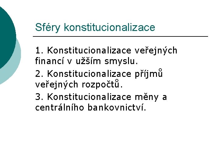 Sféry konstitucionalizace 1. Konstitucionalizace veřejných financí v užším smyslu. 2. Konstitucionalizace příjmů veřejných rozpočtů.