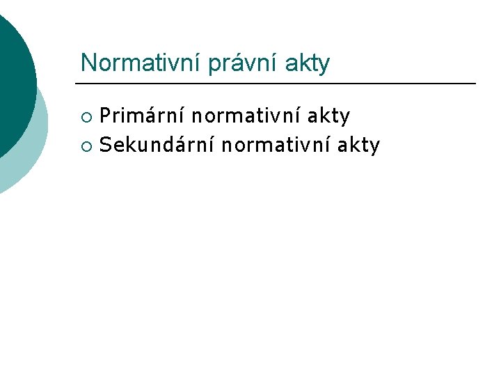 Normativní právní akty Primární normativní akty ¡ Sekundární normativní akty ¡ 