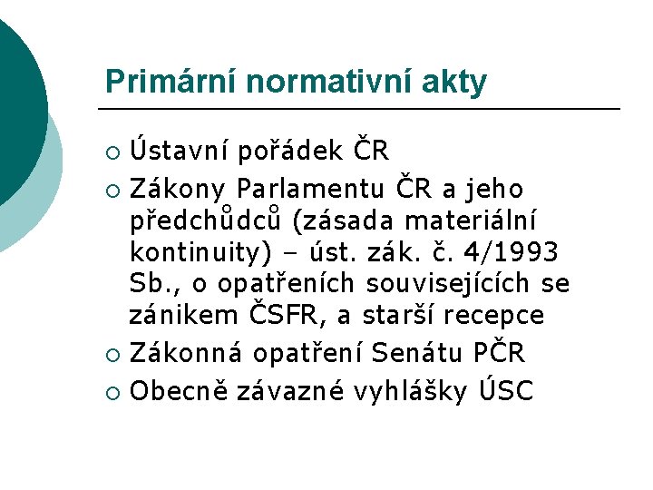 Primární normativní akty Ústavní pořádek ČR ¡ Zákony Parlamentu ČR a jeho předchůdců (zásada