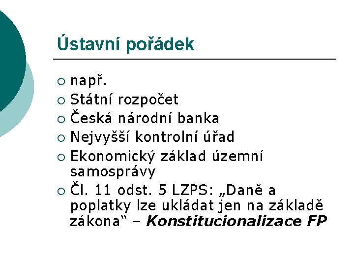 Ústavní pořádek např. ¡ Státní rozpočet ¡ Česká národní banka ¡ Nejvyšší kontrolní úřad