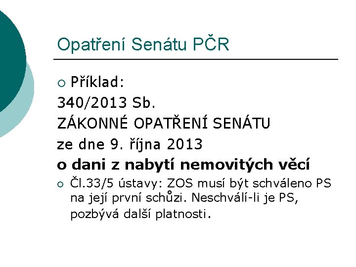 Opatření Senátu PČR Příklad: 340/2013 Sb. ZÁKONNÉ OPATŘENÍ SENÁTU ze dne 9. října 2013