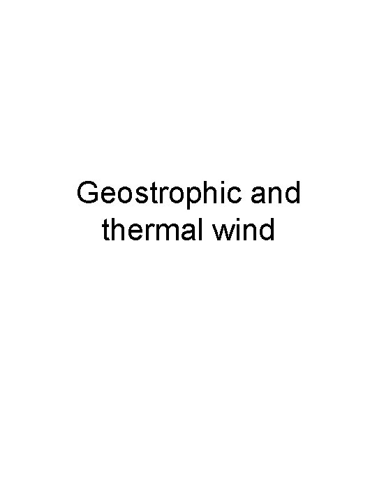 Geostrophic and thermal wind 