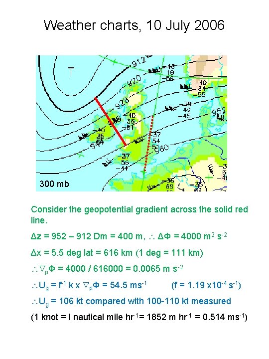 Weather charts, 10 July 2006 300 mb Consider the geopotential gradient across the solid