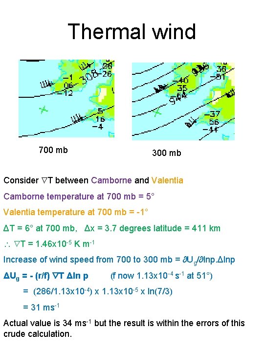Thermal wind 700 mb 300 mb Consider T between Camborne and Valentia Camborne temperature