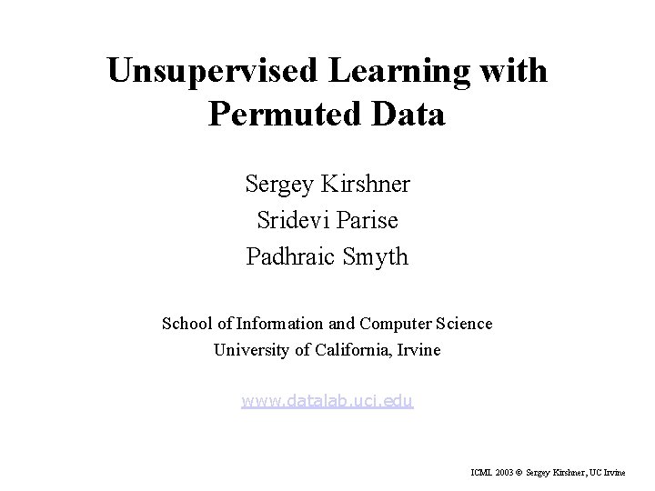 Unsupervised Learning with Permuted Data Sergey Kirshner Sridevi Parise Padhraic Smyth School of Information