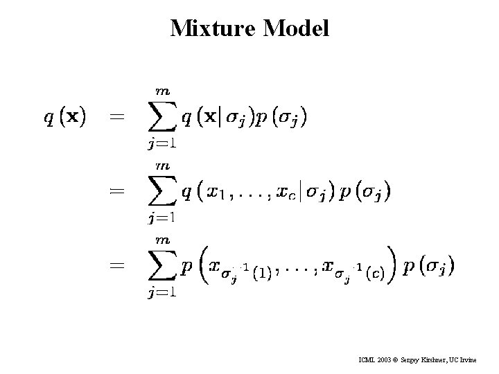 Mixture Model ICML 2003 © Sergey Kirshner, UC Irvine 