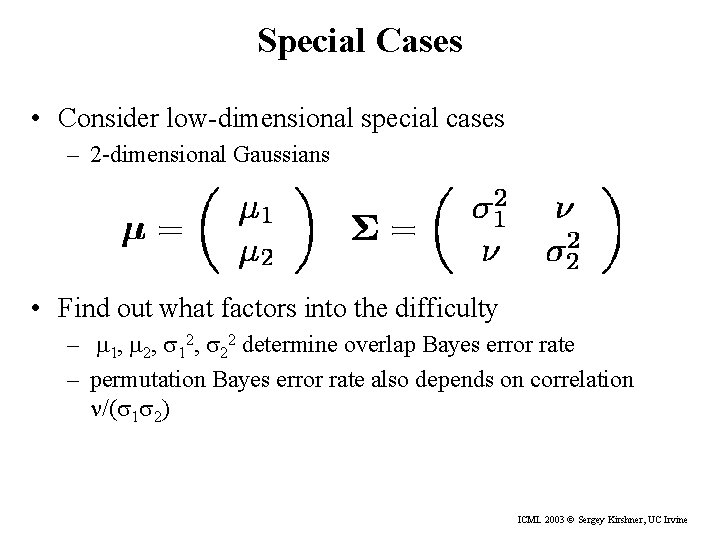 Special Cases • Consider low-dimensional special cases – 2 -dimensional Gaussians • Find out