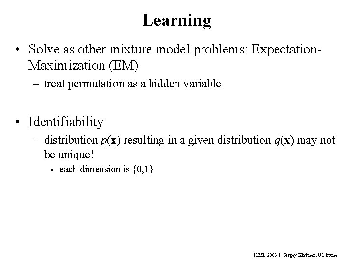 Learning • Solve as other mixture model problems: Expectation. Maximization (EM) – treat permutation