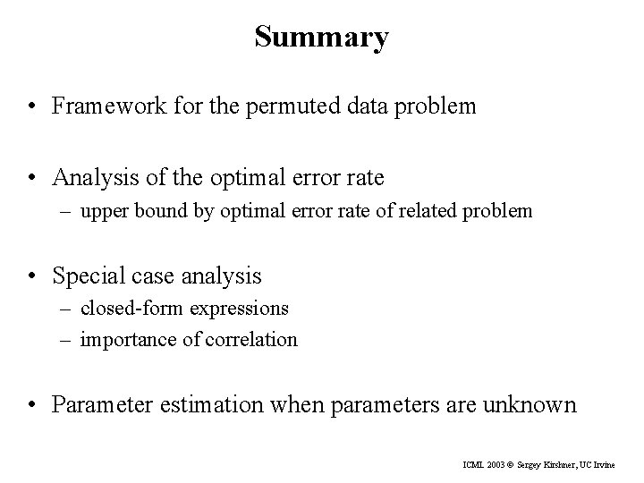 Summary • Framework for the permuted data problem • Analysis of the optimal error