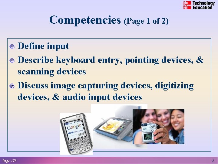 Competencies (Page 1 of 2) Define input Describe keyboard entry, pointing devices, & scanning