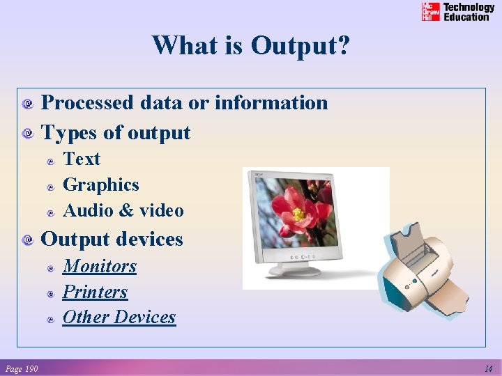 What is Output? Processed data or information Types of output Text Graphics Audio &
