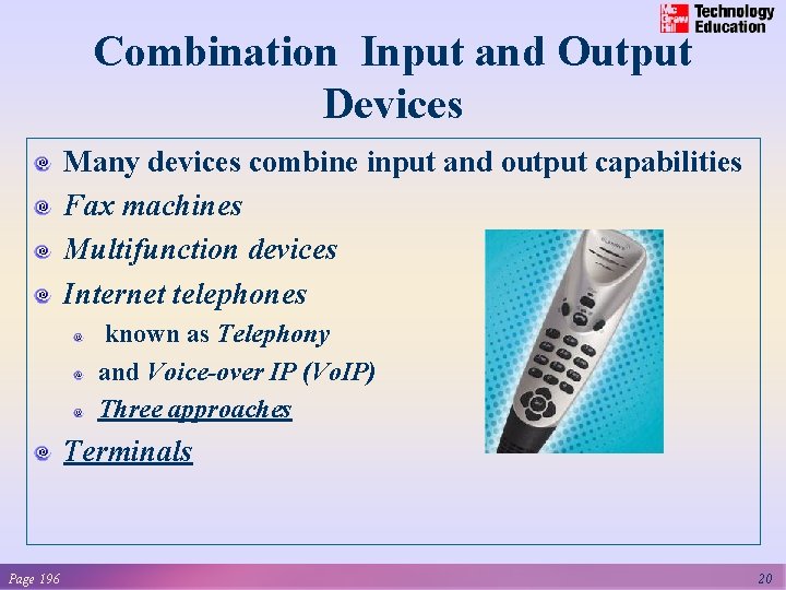 Combination Input and Output Devices Many devices combine input and output capabilities Fax machines