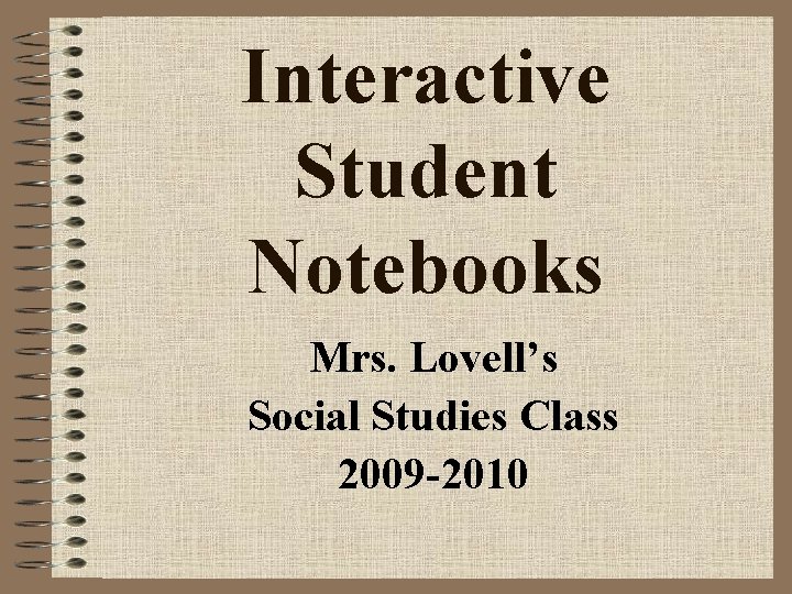 Interactive Student Notebooks Mrs. Lovell’s Social Studies Class 2009 -2010 