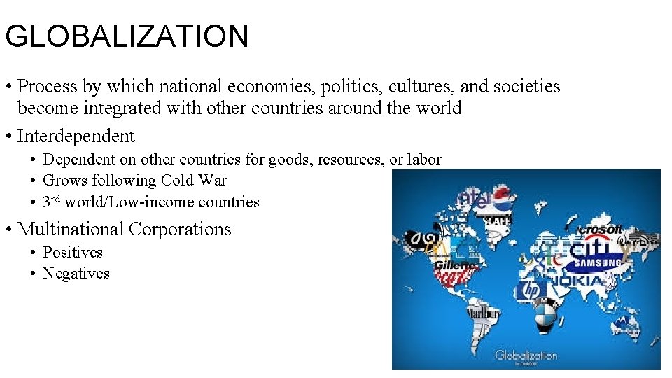 GLOBALIZATION • Process by which national economies, politics, cultures, and societies become integrated with