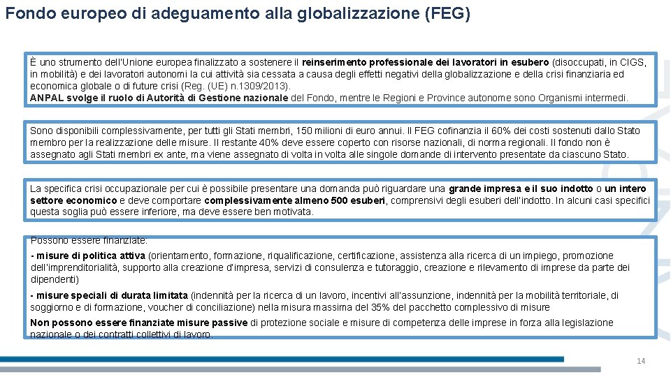 Fondo europeo di adeguamento alla globalizzazione (FEG) È uno strumento dell’Unione europea finalizzato a