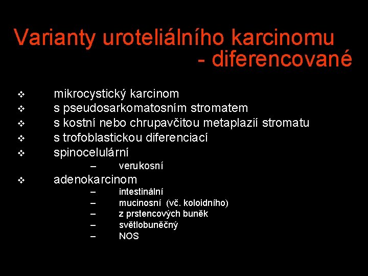 Varianty uroteliálního karcinomu - diferencované v v v mikrocystický karcinom s pseudosarkomatosním stromatem s