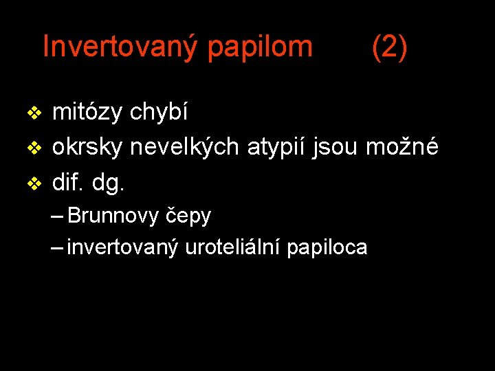 Invertovaný papilom (2) v mitózy chybí v okrsky nevelkých atypií jsou možné v dif.