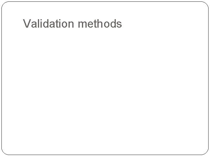 Validation methods 