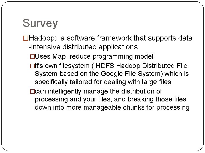 Survey �Hadoop: a software framework that supports data -intensive distributed applications �Uses Map- reduce