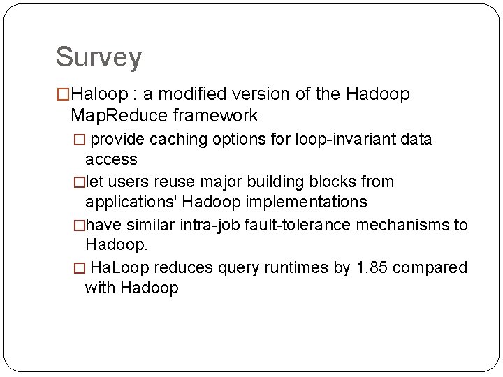 Survey �Haloop : a modified version of the Hadoop Map. Reduce framework � provide