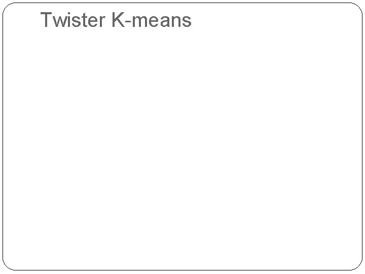 Twister K-means 