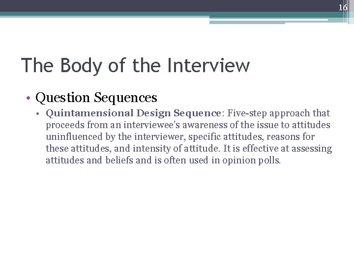 16 The Body of the Interview • Question Sequences • Quintamensional Design Sequence: Five-step