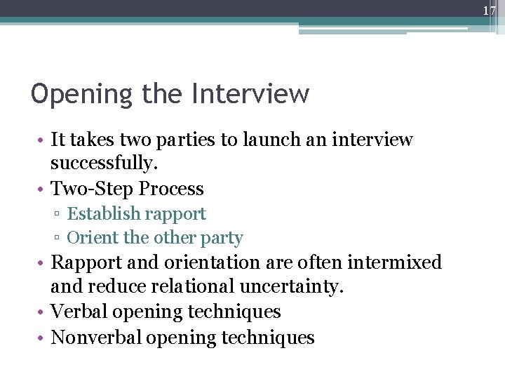 17 Opening the Interview • It takes two parties to launch an interview successfully.