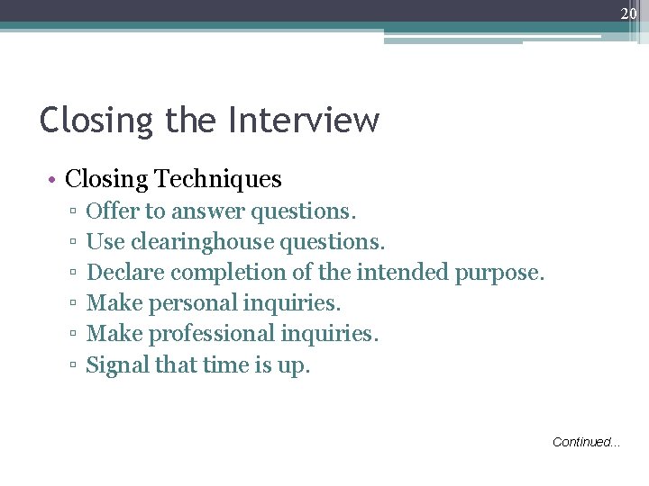 20 Closing the Interview • Closing Techniques ▫ ▫ ▫ Offer to answer questions.