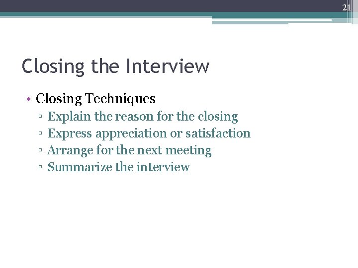 21 Closing the Interview • Closing Techniques ▫ ▫ Explain the reason for the