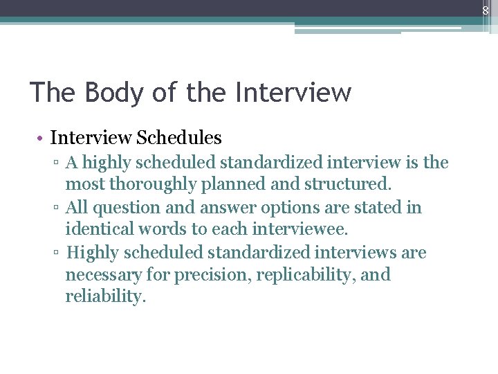 8 The Body of the Interview • Interview Schedules ▫ A highly scheduled standardized