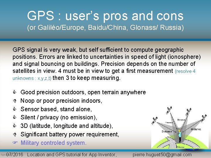 GPS : user’s pros and cons (or Galiléo/Europe, Baidu/China, Glonass/ Russia) GPS signal is GPS : user’s pros and cons (or Galiléo/Europe, Baidu/China, Glonass/ Russia) GPS signal is